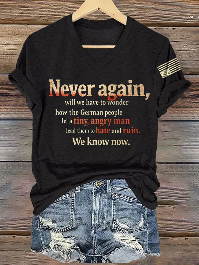 🔥Buy 3 Get 15% Off🔥V-Neck Retro Never Again, Will We Have To Wonder How The German People Let A Tiny, Angry Man Lead Them To Hate And Ruin We Know Now Print T-Shirt