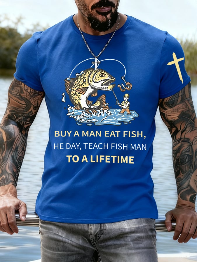 Men's BUY A MAN EAT FISH, HE DAY, TEACH FISH MAN TO A LIFETIME printed T-Shirt