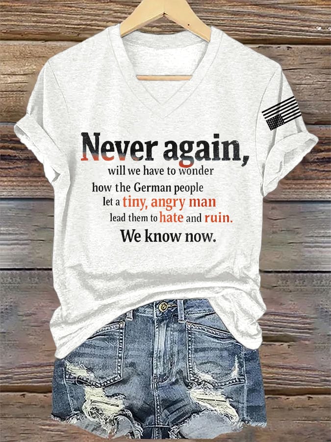 🔥Buy 3 Get 15% Off🔥V-Neck Retro Never Again, Will We Have To Wonder How The German People Let A Tiny, Angry Man Lead Them To Hate And Ruin We Know Now Print T-Shirt