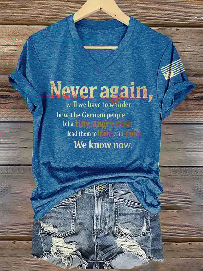 🔥Buy 3 Get 15% Off🔥V-Neck Retro Never Again, Will We Have To Wonder How The German People Let A Tiny, Angry Man Lead Them To Hate And Ruin We Know Now Print T-Shirt