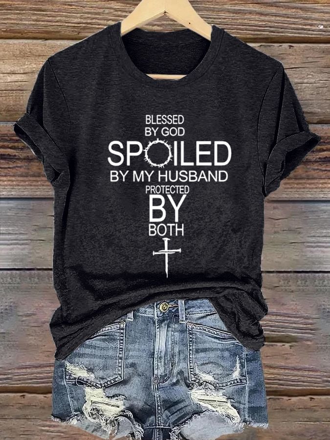 Women's Blessed By God Spoiled By My Husband Protected By Both Print T-shirt