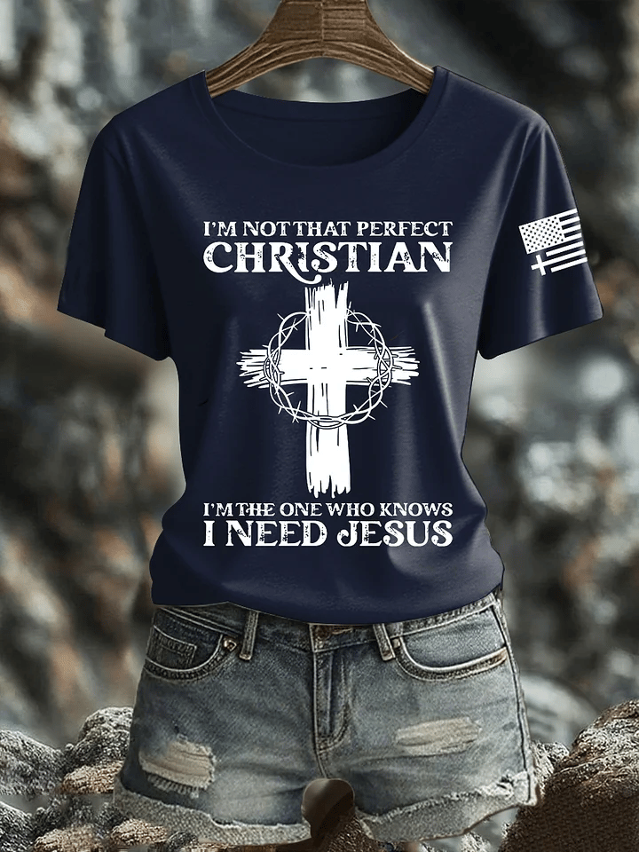 Women's I'm Not That Perfect Christian I Know I Need Jesus Print Shirt
