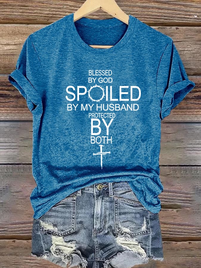 Women's Blessed By God Spoiled By My Husband Protected By Both Print T-shirt