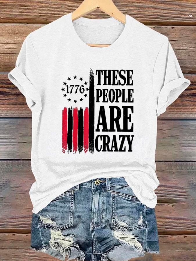 🔥Buy 3 Get 15% Off🔥Women's 1776 These People Are Crazy T-Shirt