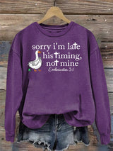Women's   Goose sorry I’m late his timing not mine Sweatshirt