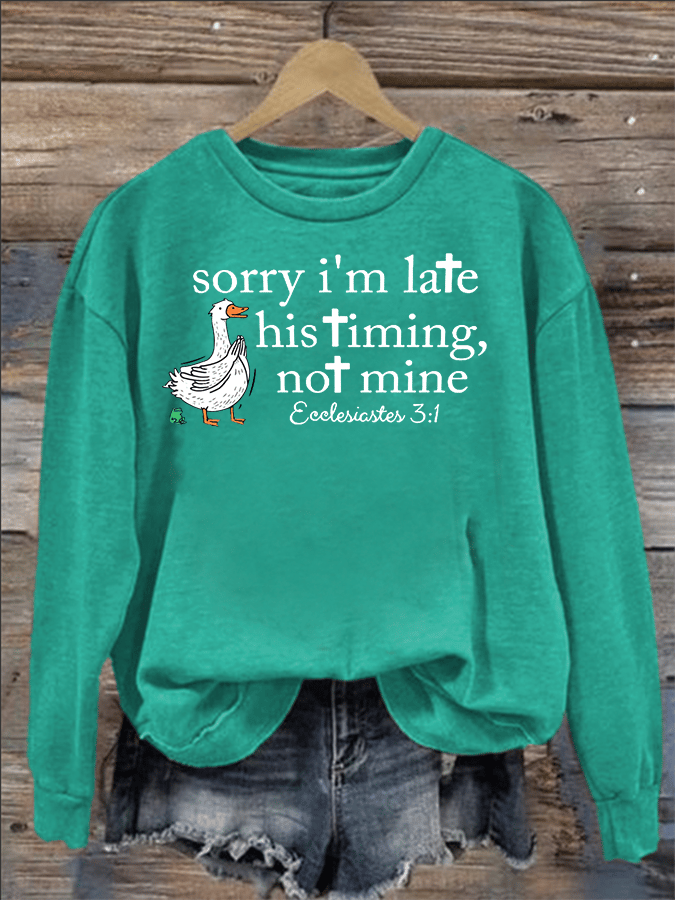 Women's   Goose sorry I’m late his timing not mine Sweatshirt