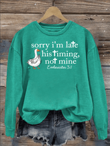 Women's   Goose sorry I’m late his timing not mine Sweatshirt