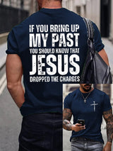 Men's If You Bring Up My Past You Should Know Jesus Dropped The Charges Print T-Shirt