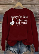 Women's   Goose sorry I’m late his timing not mine Sweatshirt