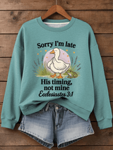 Women's Sorry I'm Late His Timing Not Mine Ecclesiastes 3:1 Funny Silly Goose Print Religious Humor Sweatshirt