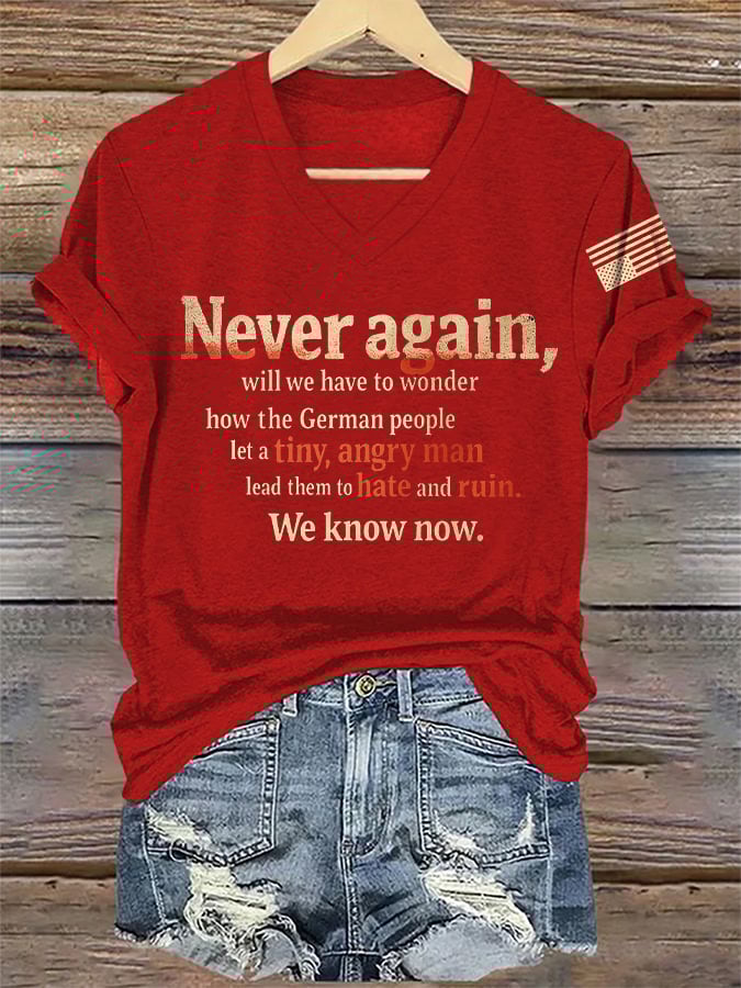 🔥Buy 3 Get 15% Off🔥V-Neck Retro Never Again, Will We Have To Wonder How The German People Let A Tiny, Angry Man Lead Them To Hate And Ruin We Know Now Print T-Shirt