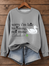 Women's Sorry I'm Late His Timing Not Mine Ecclesiastes 3:1 Funny Silly Goose Print Religious Humor Sweatshirt