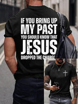 Men's If You Bring Up My Past You Should Know Jesus Dropped The Charges Printed Casual T-shirt