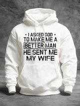🔥Buy 3 Get 15% Off🔥Men's I Asked God To Make Me A Better Man He Sent Me My Wife Print Hoodie