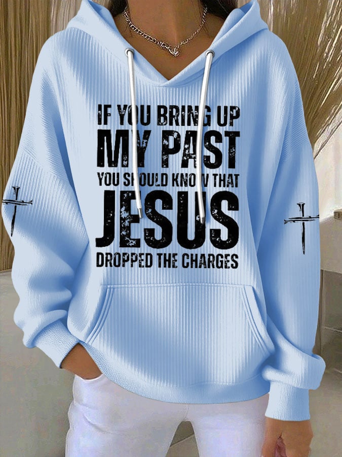 Women's  If You Bring Up My Past You Should Know Jesus Dropped The Charges Print Casual Hooded Sweatshirt