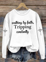 Women's Walking By Faith Tripping Constantly  Print  Sweatshirt