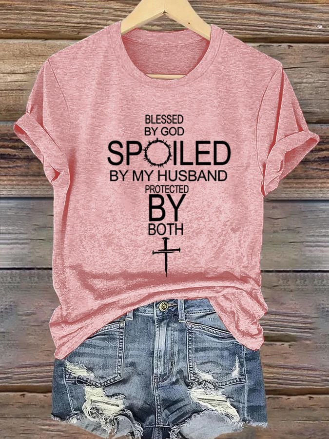 Women's Blessed By God Spoiled By My Husband Protected By Both Print T-shirt