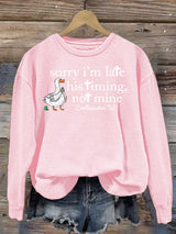 Women's   Goose sorry I’m late his timing not mine Sweatshirt