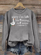Women's   Goose sorry I’m late his timing not mine Sweatshirt