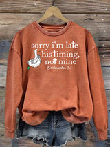 Women's   Goose sorry I’m late his timing not mine Sweatshirt