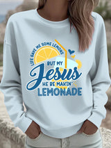 Women's Life Gave Me Some Lemons, But My Jesus Turned Them Into Lemonade Faith Print Sweatshirt