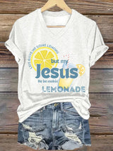 Women's Life Gave Me Some Lemons, But My Jesus, He Be Makin' Lemonade Print T-Shirt