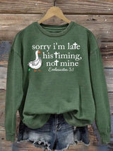 Women's   Goose sorry I’m late his timing not mine Sweatshirt
