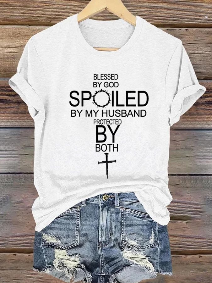 Women's Blessed By God Spoiled By My Husband Protected By Both Print T-shirt