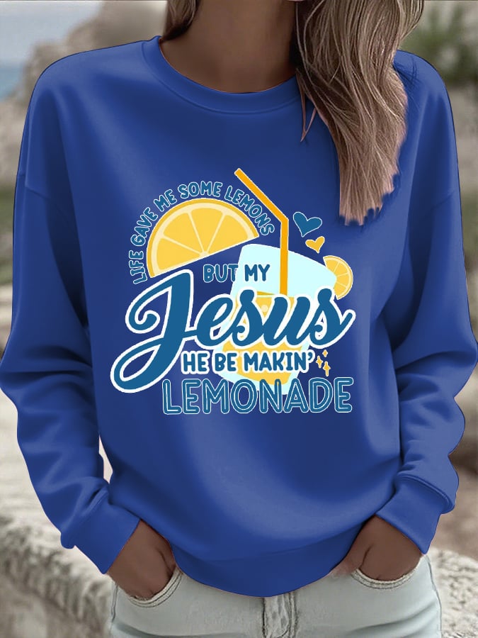 Women's Life Gave Me Some Lemons, But My Jesus Turned Them Into Lemonade Faith Print Sweatshirt