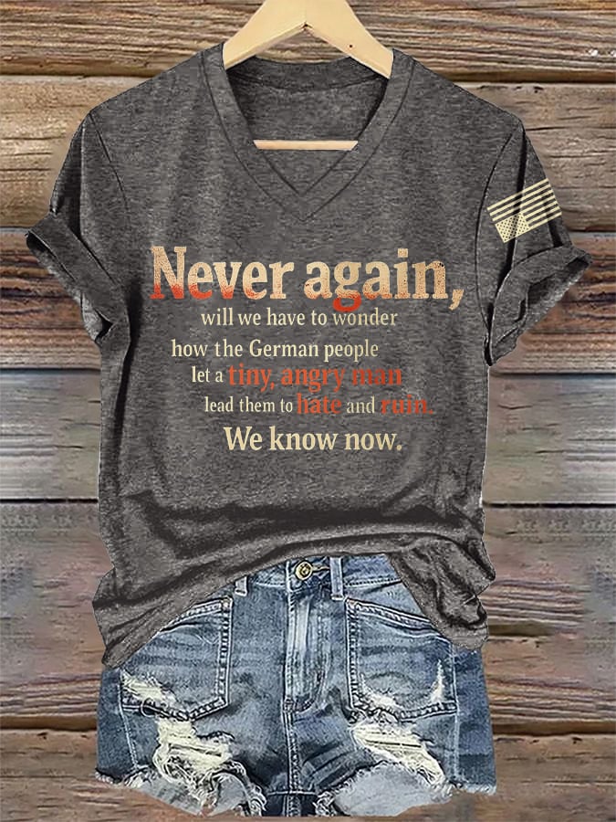 🔥Buy 3 Get 15% Off🔥V-Neck Retro Never Again, Will We Have To Wonder How The German People Let A Tiny, Angry Man Lead Them To Hate And Ruin We Know Now Print T-Shirt