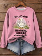Women's Sorry I'm Late His Timing Not Mine Ecclesiastes 3:1 Funny Silly Goose Print Religious Humor Sweatshirt