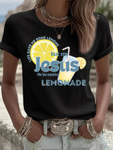 Women's Life Gave Me Some Lemons, But My Jesus, He Be Makin' Lemonade Print Crew Neck T-Shirt