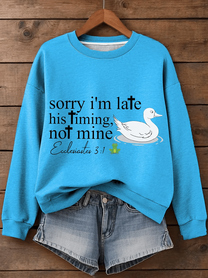 Women's Sorry I'm Late His Timing Not Mine Ecclesiastes 3:1 Funny Silly Goose Print Religious Humor Sweatshirt
