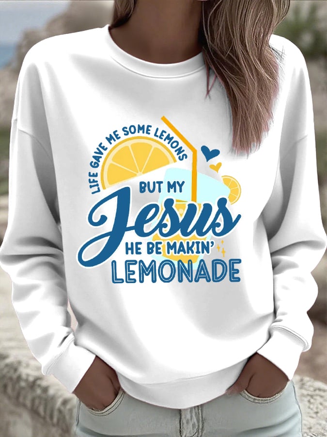 Women's Life Gave Me Some Lemons, But My Jesus Turned Them Into Lemonade Faith Print Sweatshirt