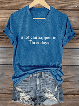 Women's A Lot Can Happen In 3 Days  Print T-Shirt
