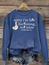 Women's   Goose sorry I’m late his timing not mine Sweatshirt