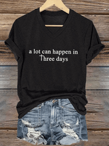 Women's A Lot Can Happen In 3 Days  Print T-Shirt