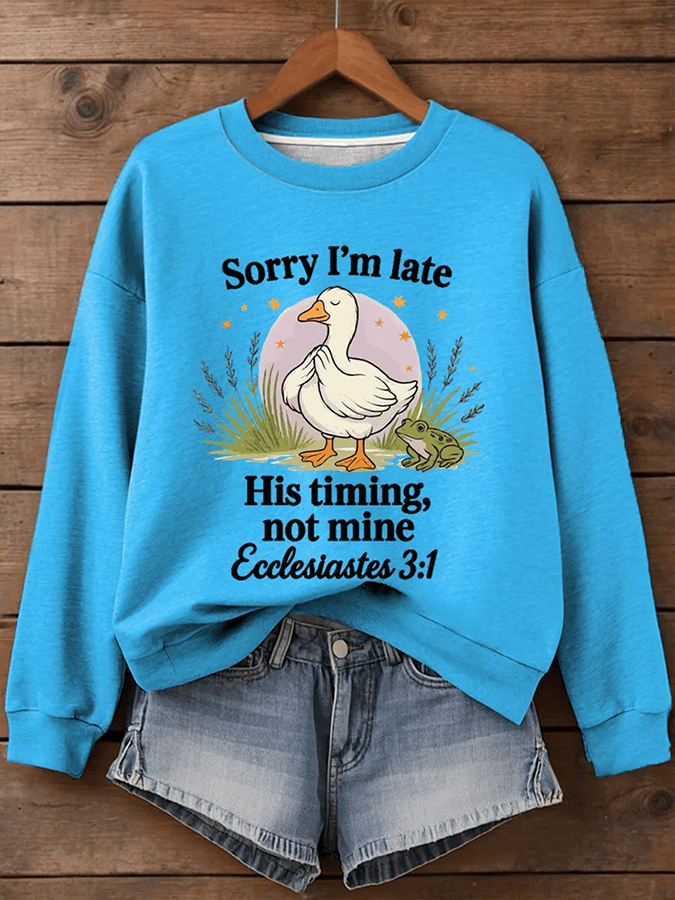 Women's Sorry I'm Late His Timing Not Mine Ecclesiastes 3:1 Funny Silly Goose Print Religious Humor Sweatshirt